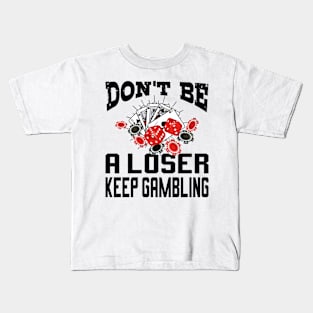 funny don't be a loser keep gambling Kids T-Shirt